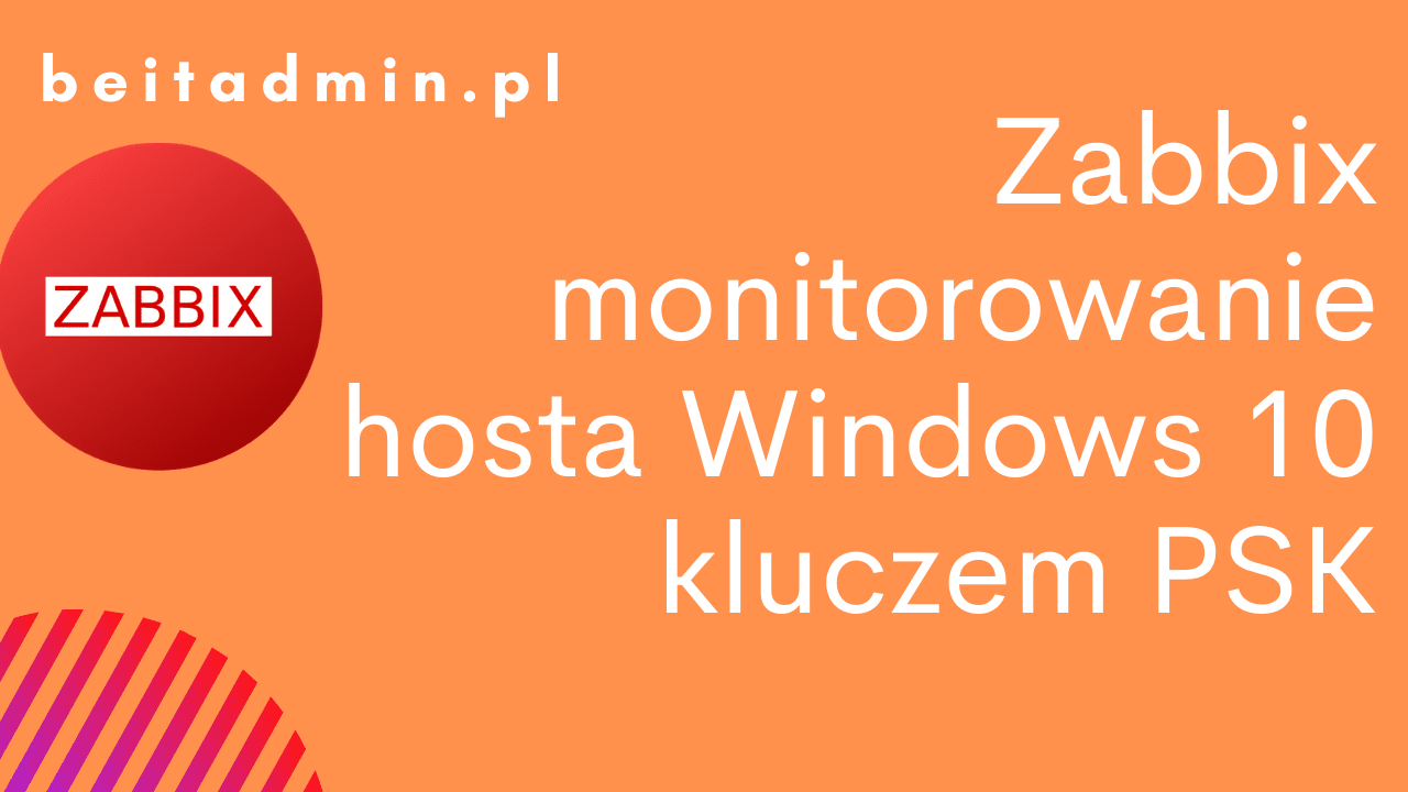Zabbix monitorowanie hosta Windows 10 PSK