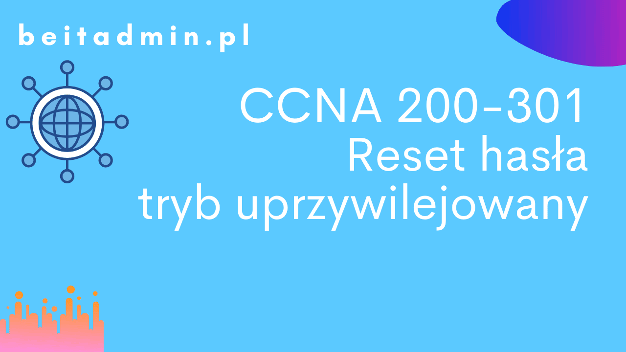CCNA 200-301 Reset hasła tryb uprzywilejowany