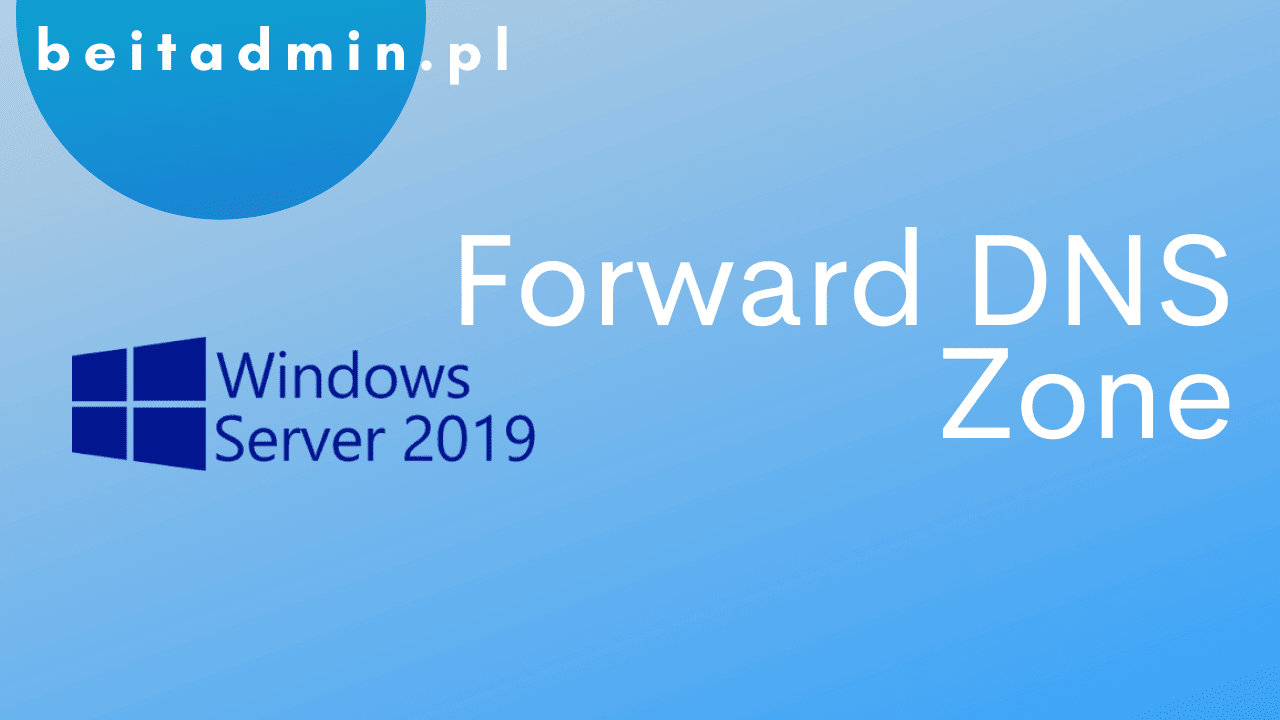 Windows Server 2019 Forward DNS Zone