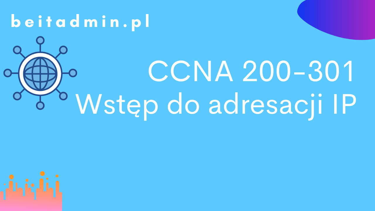 CCNA 200-301 Wstęp do adresacji IP