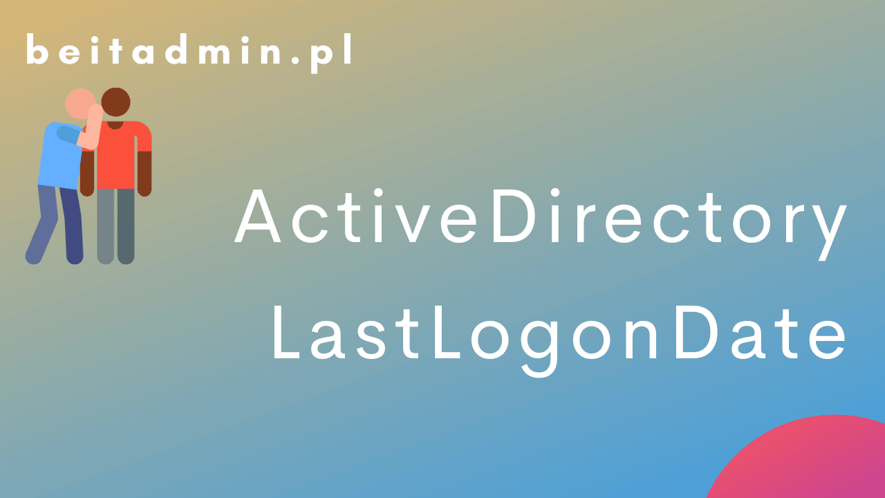 ActiveDirectory LastLogon