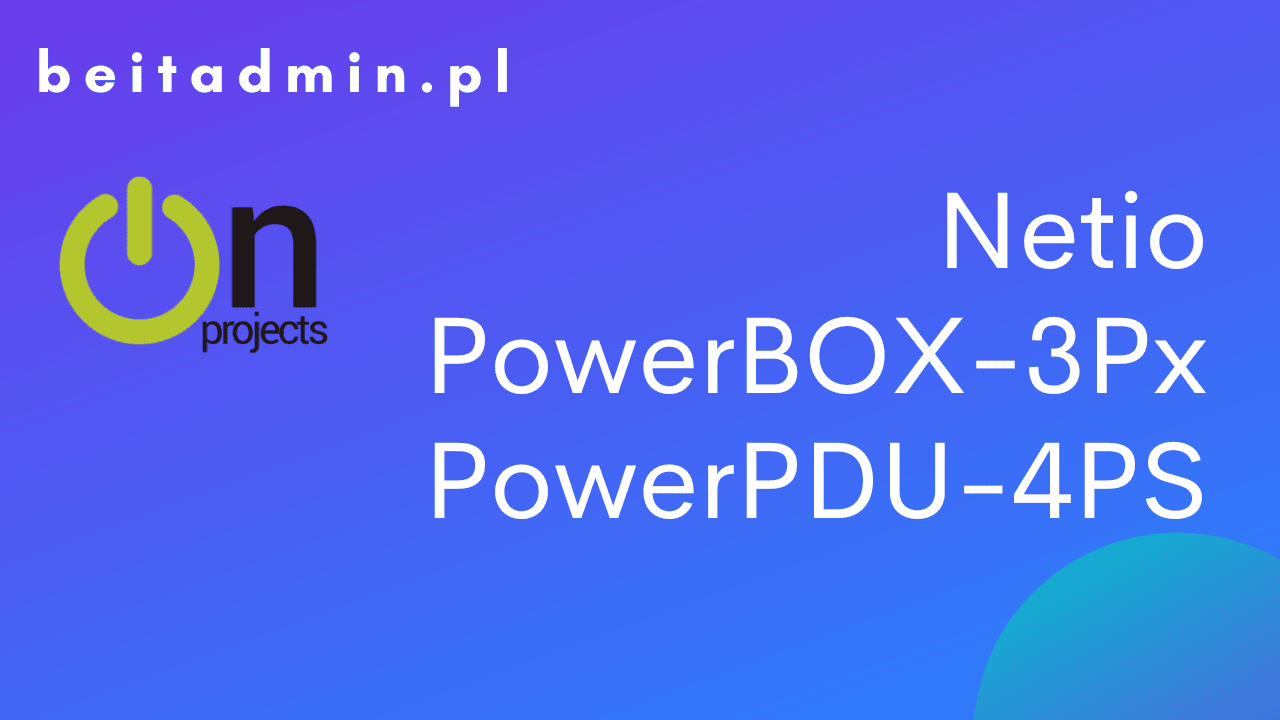 Netio PowerPDU 4KS EU oraz PowerBOX 3PE