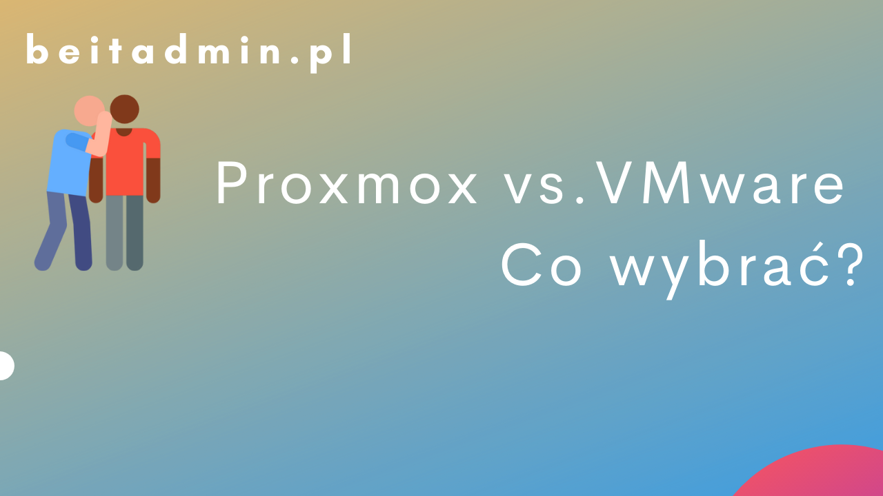 Proxmox vs. VMware - co wybrać