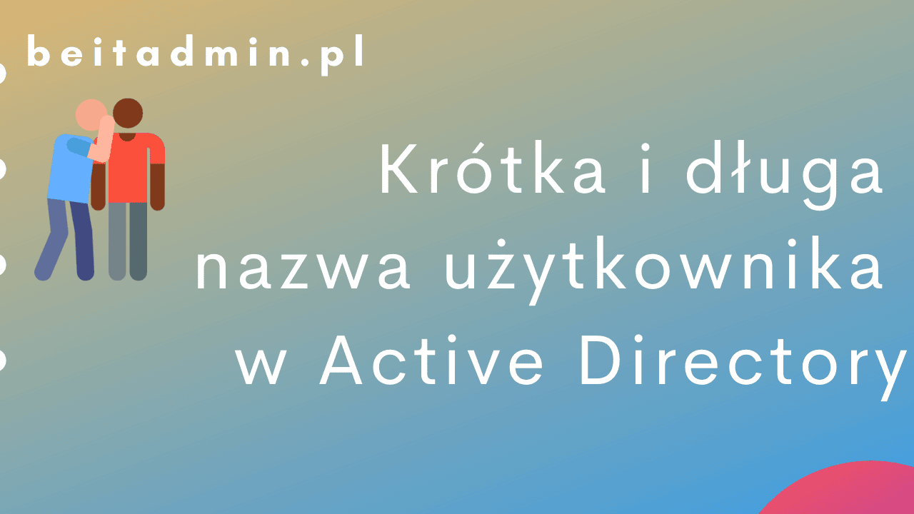 Krótka i długa nazwa użytkownika w Active Directory