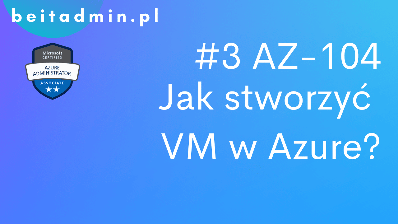 AZ-104 Jak stworzyć VM w Azure