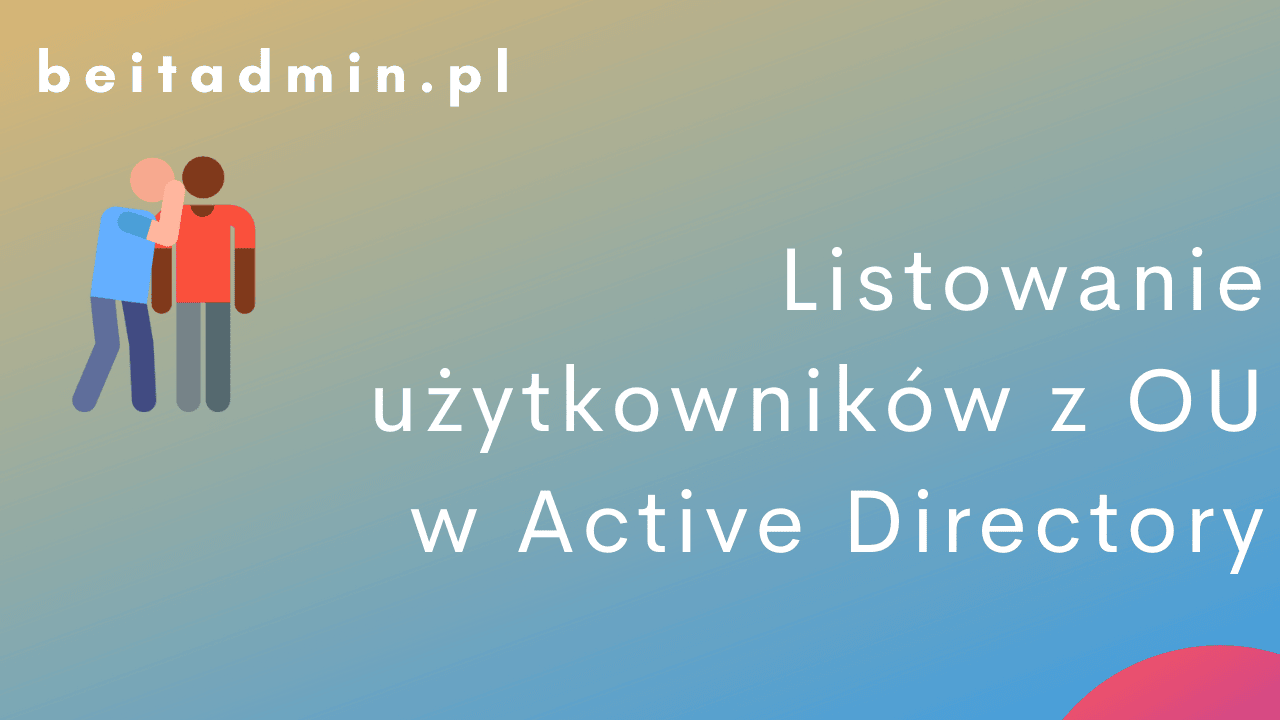 Listowanie_użytkownikow_OU_Active_Directory