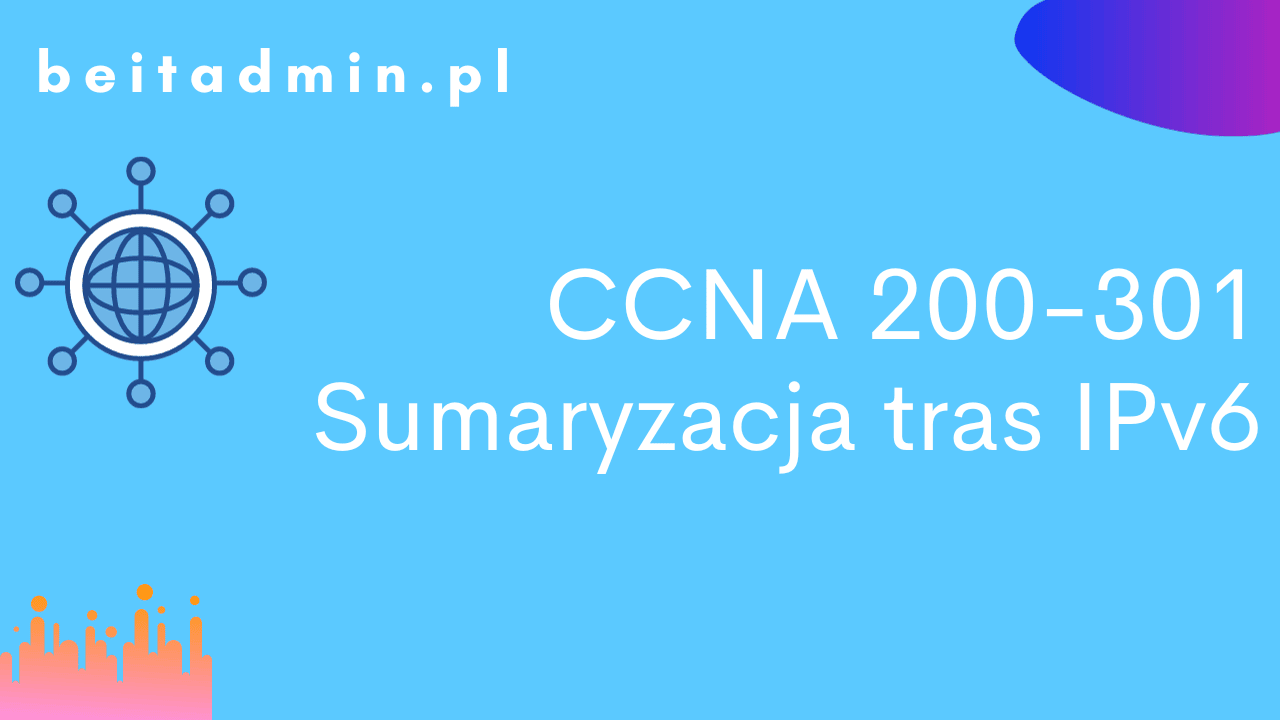 CCNA 200-301 Sumaryzacja tras IPv6