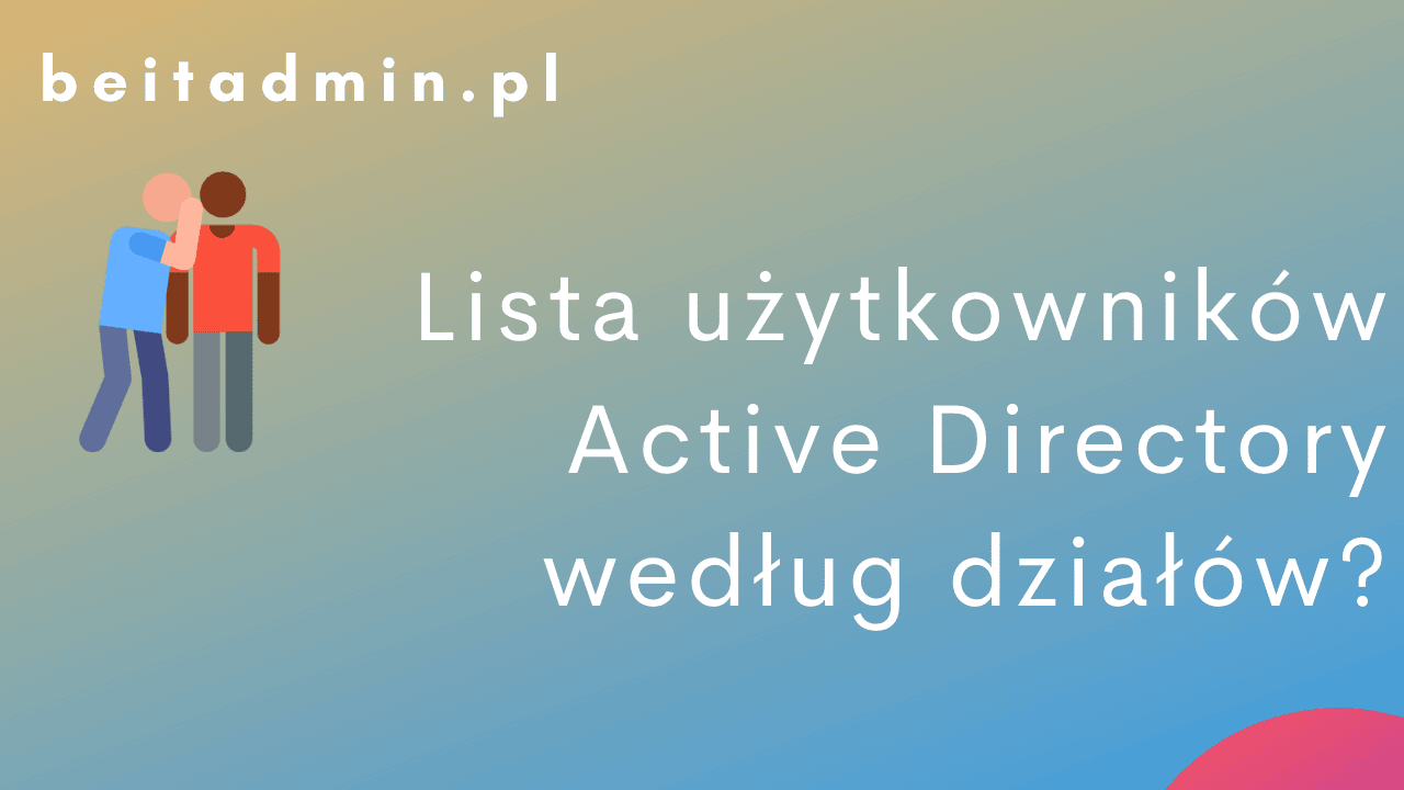 Jak wyświetlić listę użytkowników Active Directory według działów