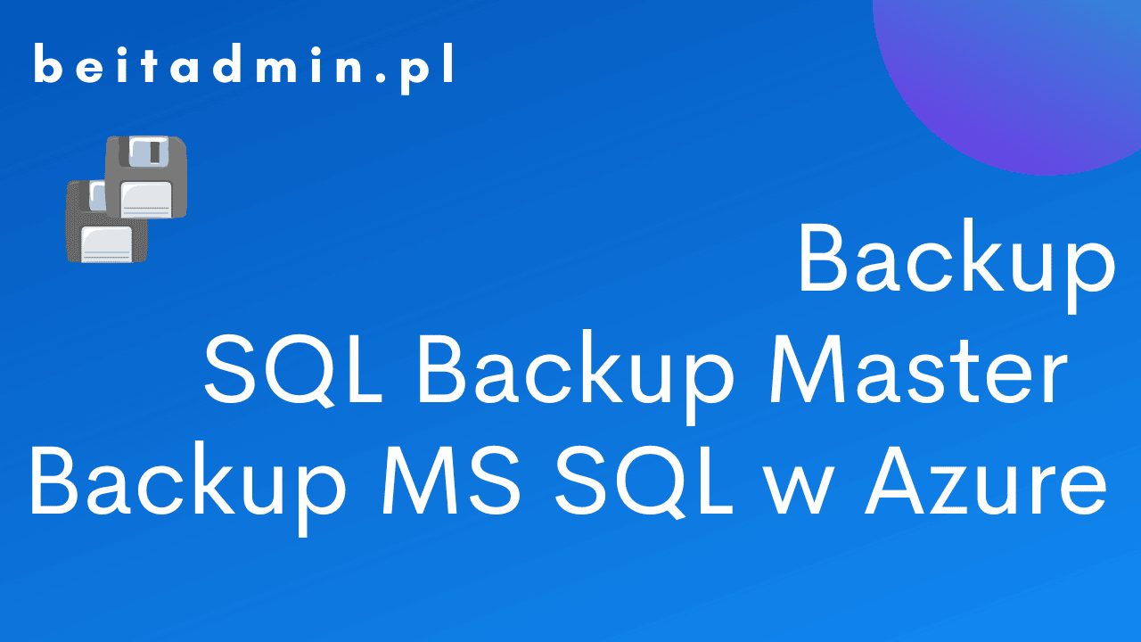 SQL Backup Master - Wysłanie backupu MS SQL do Azure