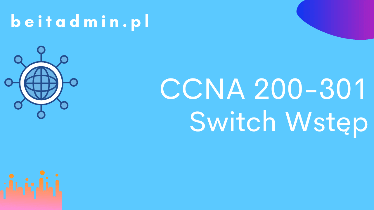 CCNA 200-301 Wstęp do switcha