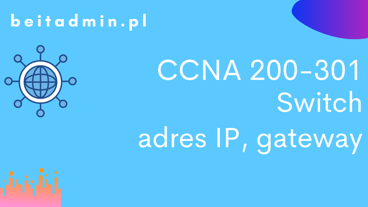 CCNA 200-301 Switch - adres ip, gateway