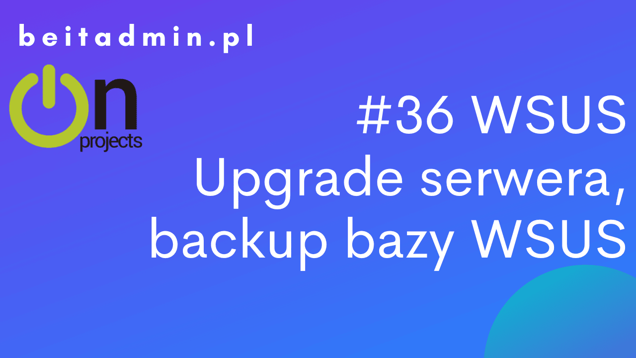WSUS upgrade serwera, backup bazy WSUS