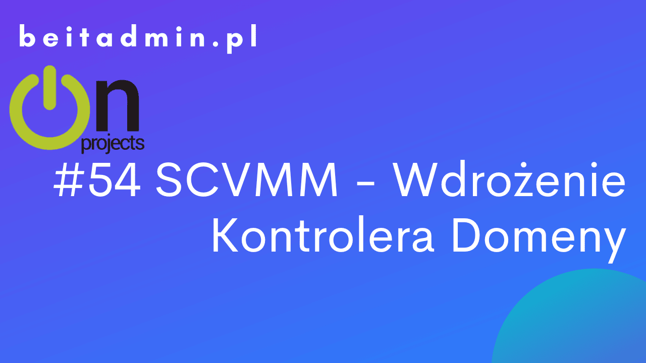 #54 SCVMM - Kontroler domeny