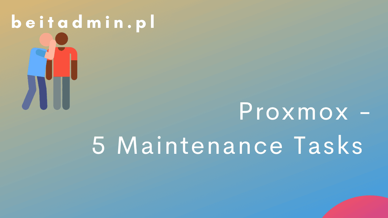 Proxmox - 5 Maintenance Tasks