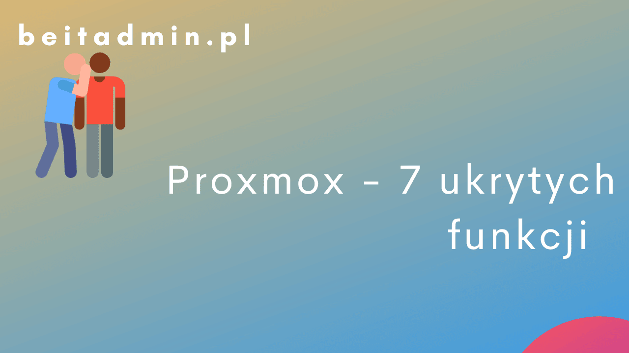 Proxmox - 7 ukrytych funkcji