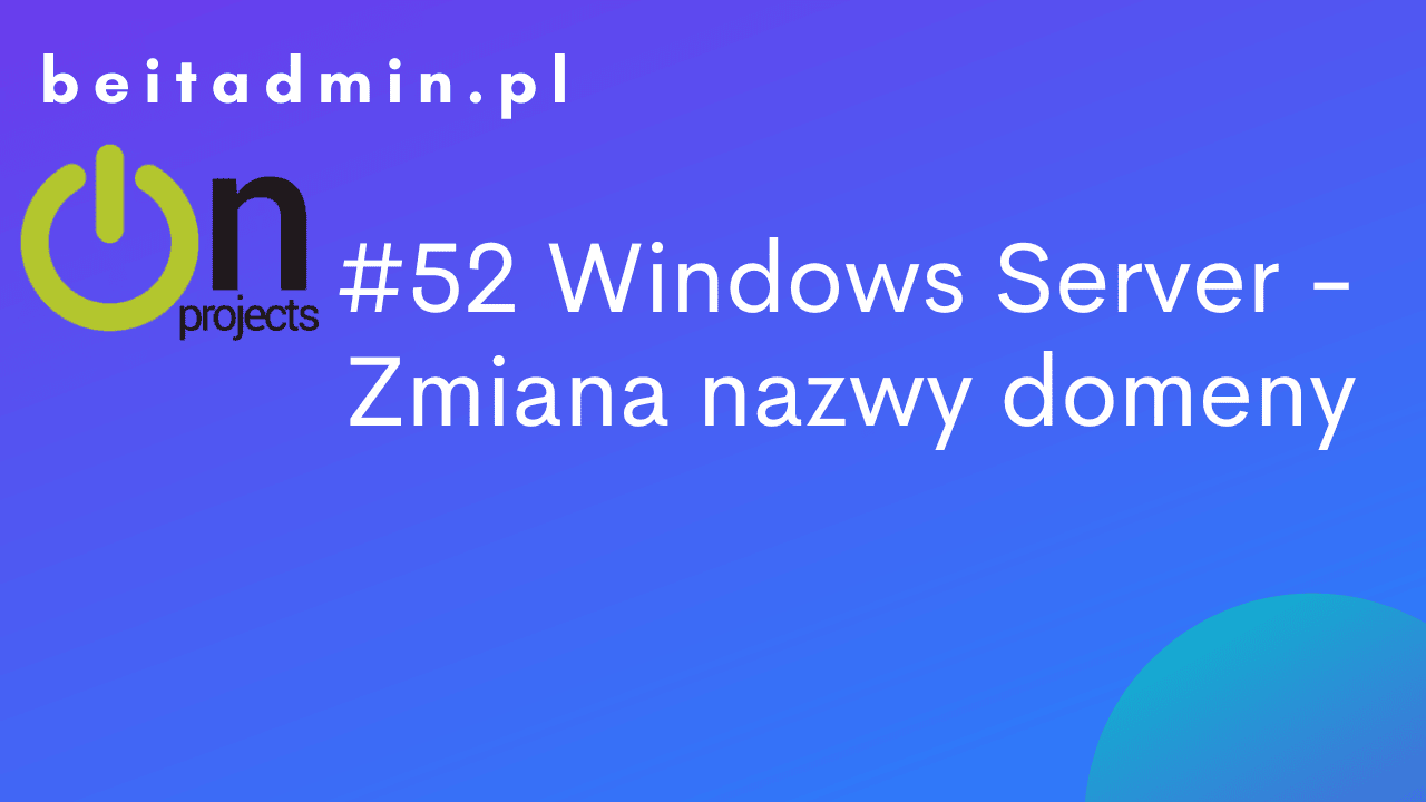 Windows Server - Zmiana nazwy domeny